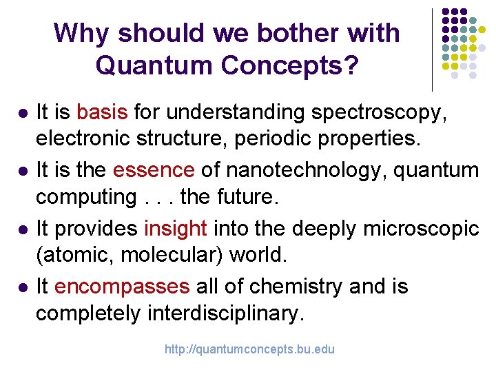 Why should we bother with Quantum Concepts? l l It is basis for understanding