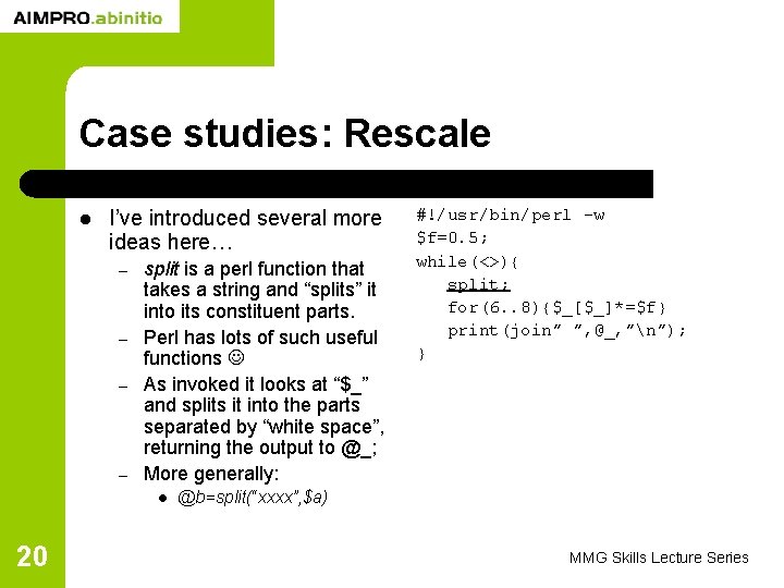 Case studies: Rescale l I’ve introduced several more ideas here… – – split is