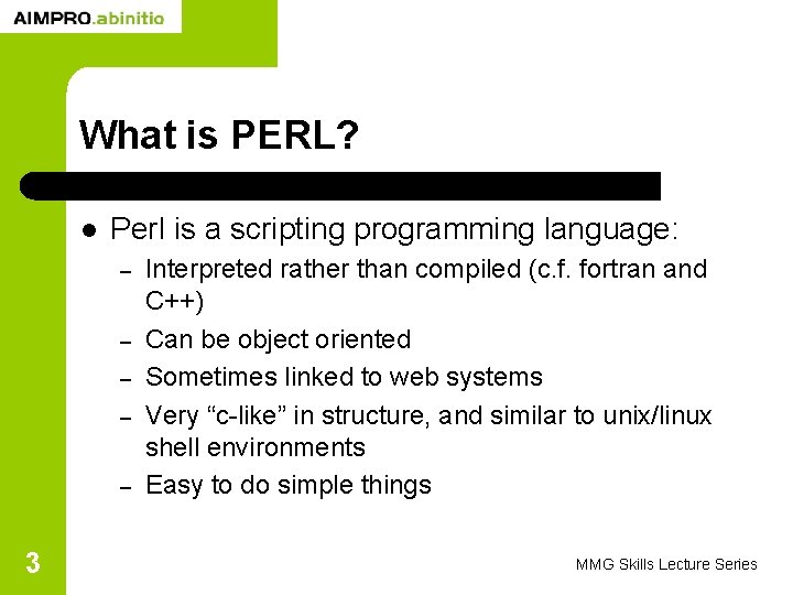 What is PERL? l Perl is a scripting programming language: – – – 3