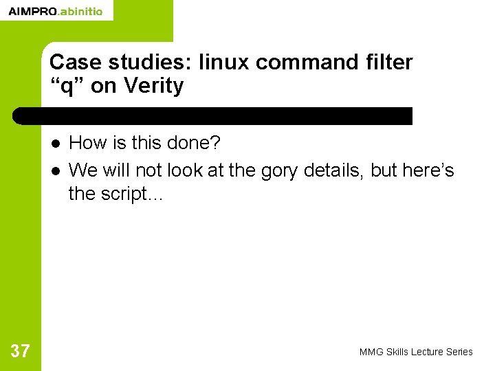 Case studies: linux command filter “q” on Verity l l 37 How is this