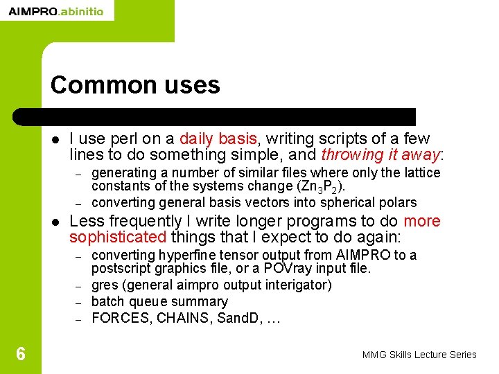 Common uses l I use perl on a daily basis, writing scripts of a