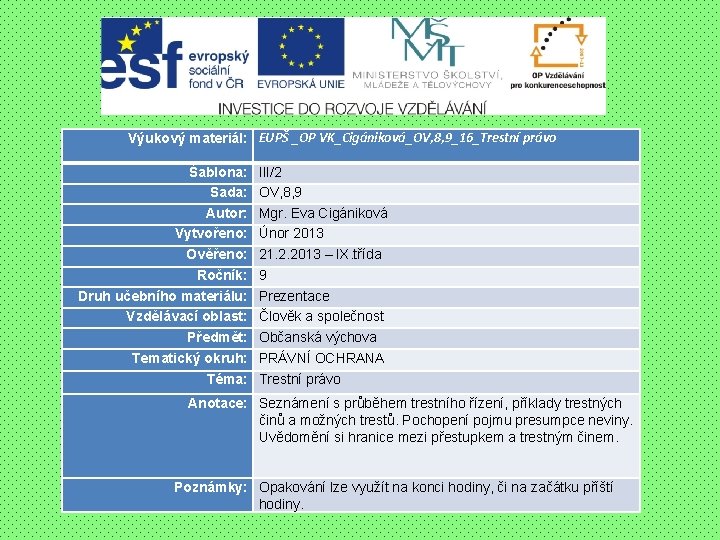 Výukový materiál: EUPŠ _OP VK_Cigániková_OV, 8, 9_16_Trestní právo Šablona: Sada: Autor: Vytvořeno: Ověřeno: Ročník: