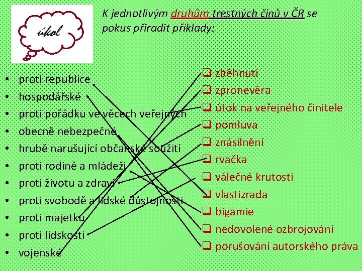 K jednotlivým druhům trestných činů v ČR se pokus přiradit příklady: • • •