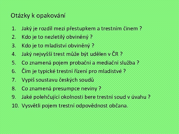 Otázky k opakování 1. 2. 3. 4. 5. 6. 7. 8. 9. 10. Jaký