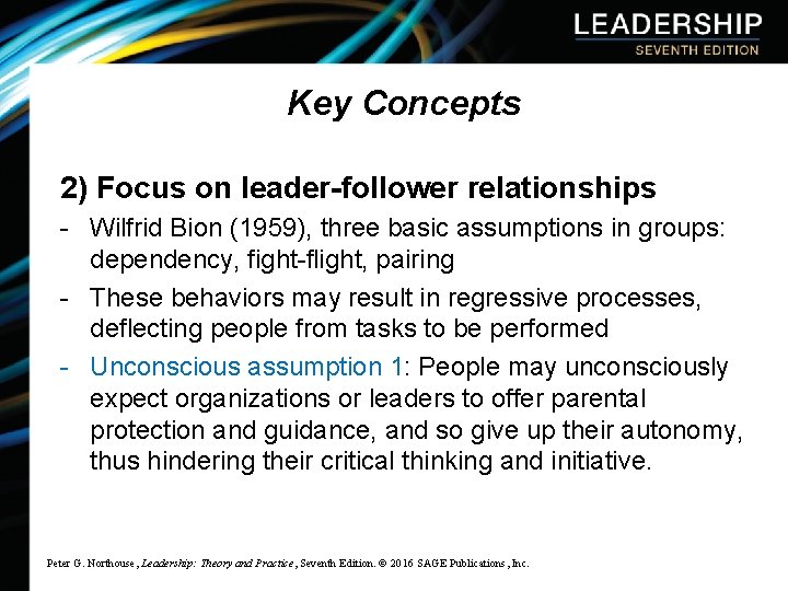Key Concepts 2) Focus on leader-follower relationships - Wilfrid Bion (1959), three basic assumptions