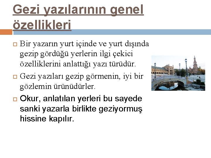 Gezi yazılarının genel özellikleri Bir yazarın yurt içinde ve yurt dışında gezip gördüğü yerlerin