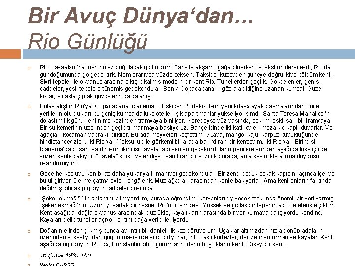 Bir Avuç Dünya‘dan… Rio Günlüğü Rio Havaalanı’na iner inmez boğulacak gibi oldum. Paris’te akşam Bir Avuç Dünya‘dan… Rio Günlüğü Rio Havaalanı’na iner inmez boğulacak gibi oldum. Paris’te akşam