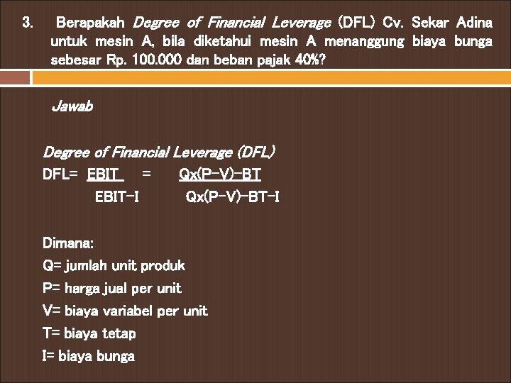 3. Berapakah Degree of Financial Leverage (DFL) Cv. Sekar Adina untuk mesin A, bila