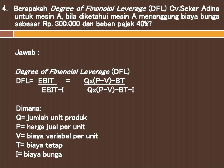 4. Berapakah Degree of Financial Leverage (DFL) Cv. Sekar Adina untuk mesin A, bila