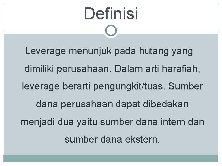 Definisi Leverage menunjuk pada hutang yang dimiliki perusahaan. Dalam arti harafiah, leverage berarti pengungkit/tuas.