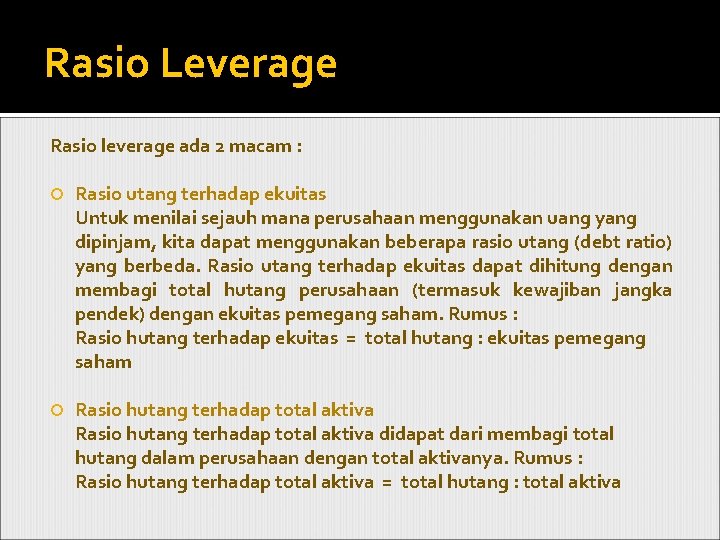 Rasio Leverage Rasio leverage ada 2 macam : Rasio utang terhadap ekuitas Untuk menilai