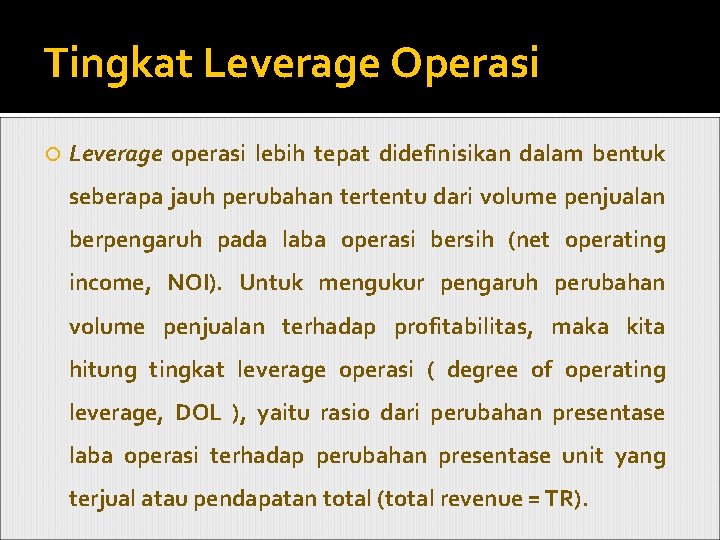 Tingkat Leverage Operasi Leverage operasi lebih tepat didefinisikan dalam bentuk seberapa jauh perubahan tertentu