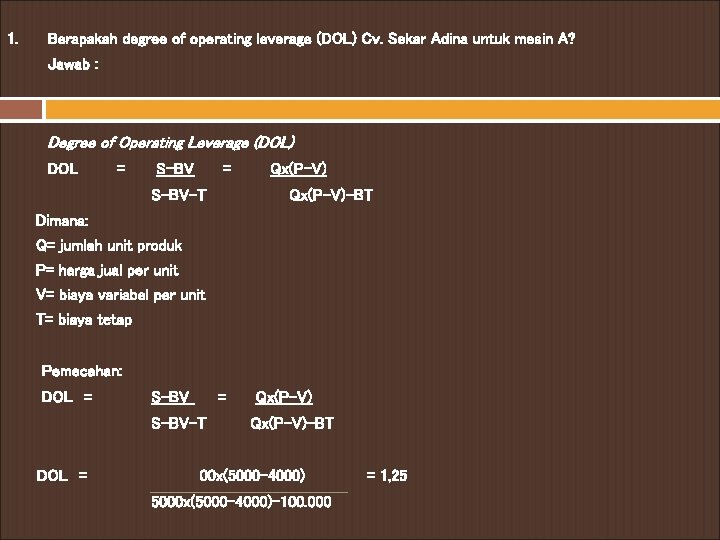 1. Berapakah degree of operating leverage (DOL) Cv. Sekar Adina untuk mesin A? Jawab