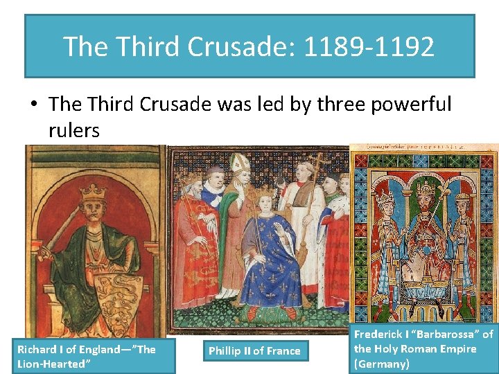 The Third Crusade: 1189 -1192 • The Third Crusade was led by three powerful The Third Crusade: 1189 -1192 • The Third Crusade was led by three powerful