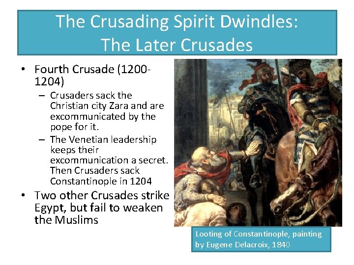 The Crusading Spirit Dwindles: The Later Crusades • Fourth Crusade (12001204) – Crusaders sack The Crusading Spirit Dwindles: The Later Crusades • Fourth Crusade (12001204) – Crusaders sack