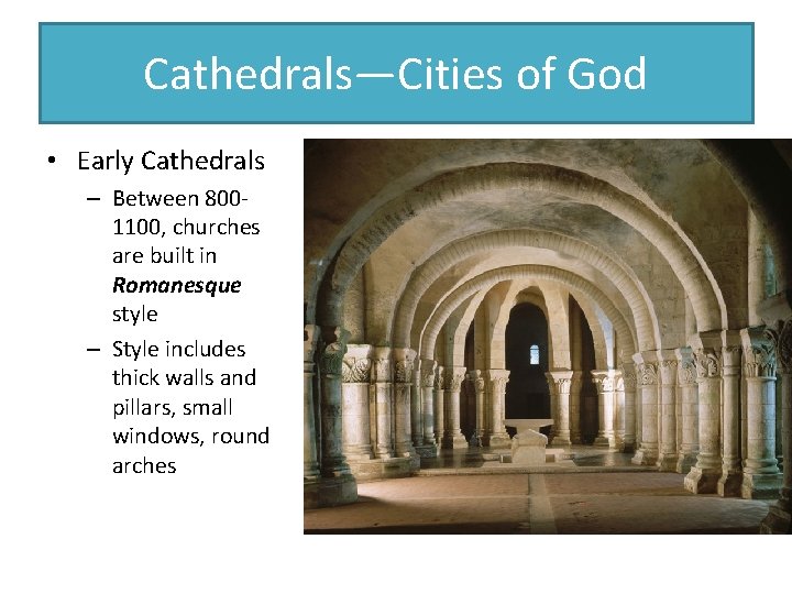 Cathedrals—Cities of God • Early Cathedrals – Between 8001100, churches are built in Romanesque Cathedrals—Cities of God • Early Cathedrals – Between 8001100, churches are built in Romanesque