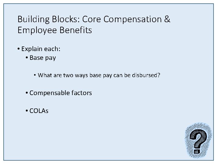 Building Blocks: Core Compensation & Employee Benefits • Explain each: • Base pay • Building Blocks: Core Compensation & Employee Benefits • Explain each: • Base pay •