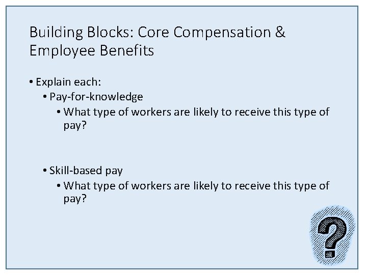 Building Blocks: Core Compensation & Employee Benefits • Explain each: • Pay-for-knowledge • What Building Blocks: Core Compensation & Employee Benefits • Explain each: • Pay-for-knowledge • What