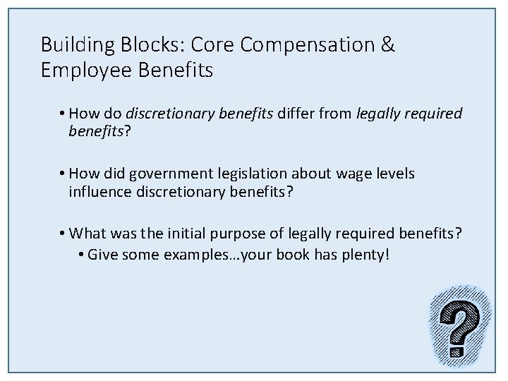 Building Blocks: Core Compensation & Employee Benefits • How do discretionary benefits differ from