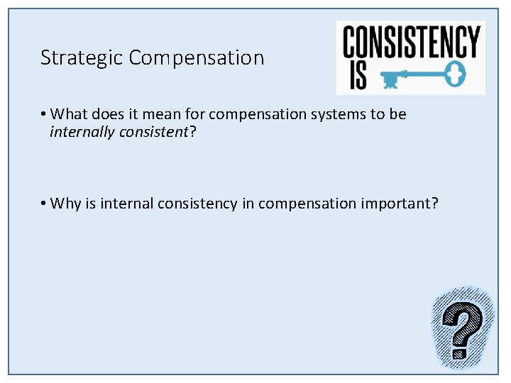 Strategic Compensation • What does it mean for compensation systems to be internally consistent? Strategic Compensation • What does it mean for compensation systems to be internally consistent?