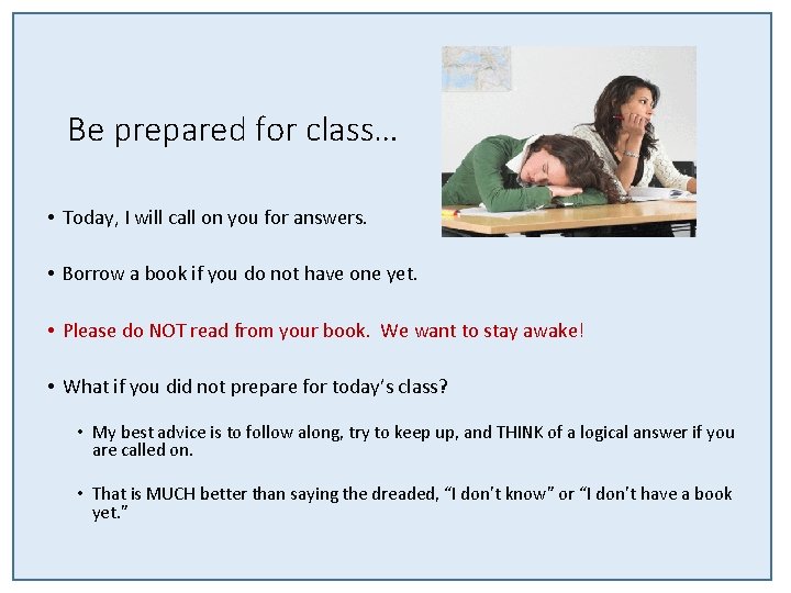 Be prepared for class… • Today, I will call on you for answers. •