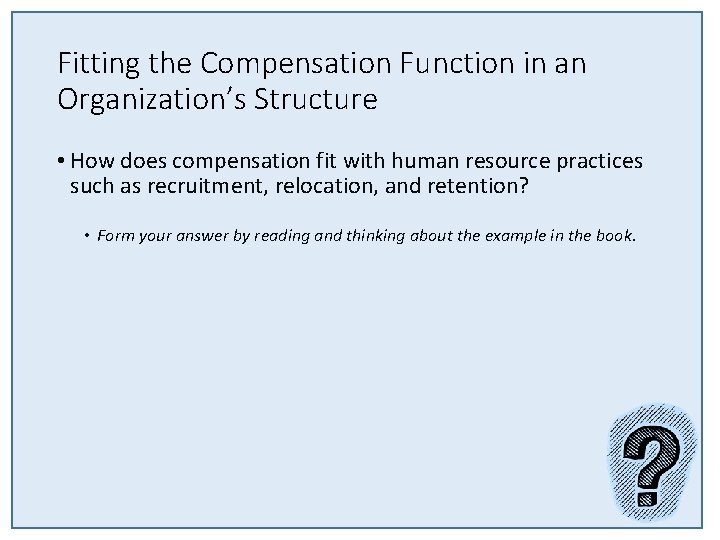 Fitting the Compensation Function in an Organization’s Structure • How does compensation fit with