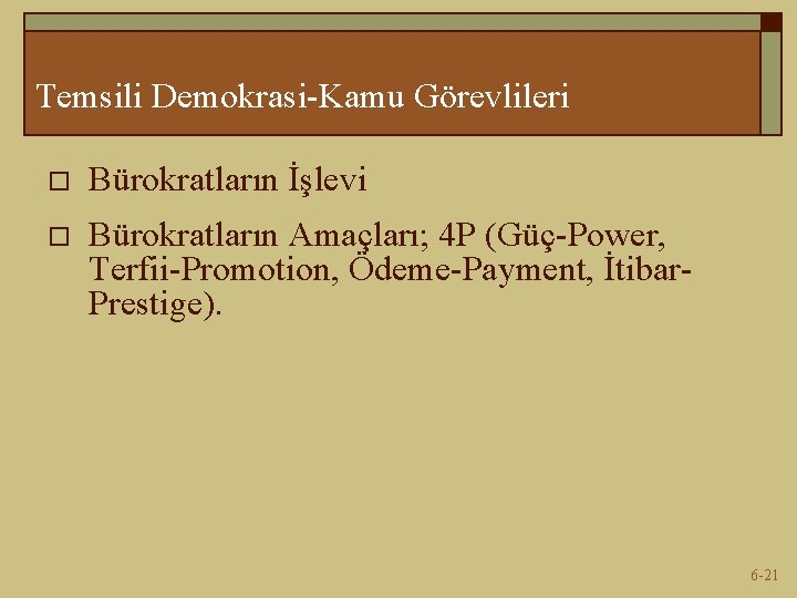 Temsili Demokrasi-Kamu Görevlileri o Bürokratların İşlevi o Bürokratların Amaçları; 4 P (Güç-Power, Terfii-Promotion, Ödeme-Payment,