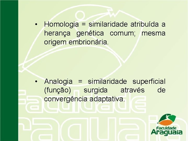  • Homologia = similaridade atribuída a herança genética comum; mesma origem embrionária. •