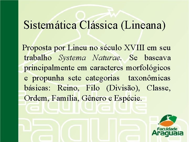 Sistemática Clássica (Lineana) Proposta por Lineu no século XVIII em seu trabalho Systema Naturae.