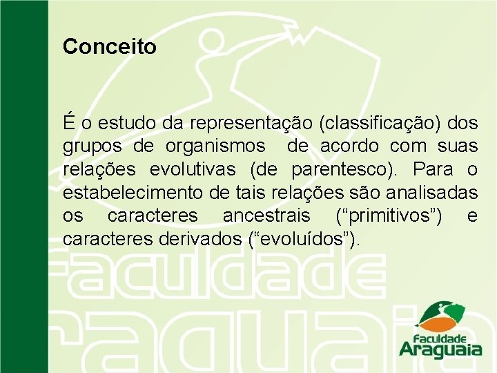 Conceito É o estudo da representação (classificação) dos grupos de organismos de acordo com