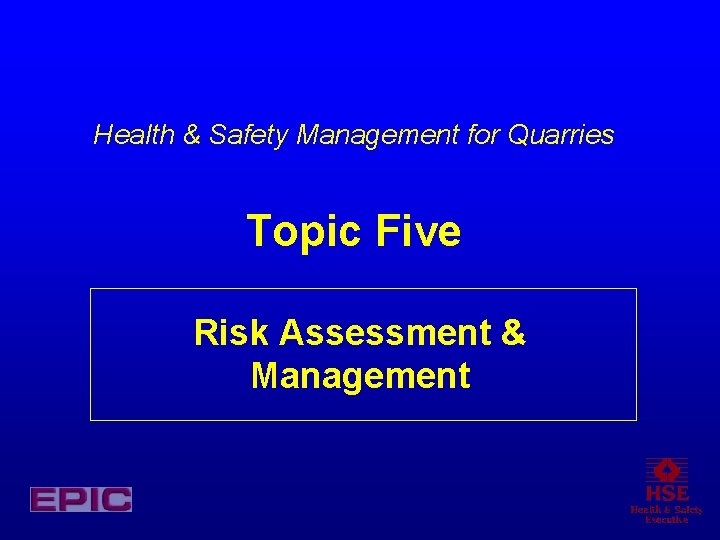 Health & Safety Management for Quarries Topic Five Risk Assessment & Management 