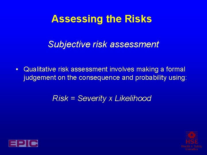 Assessing the Risks Subjective risk assessment • Qualitative risk assessment involves making a formal