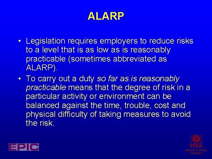 ALARP • Legislation requires employers to reduce risks to a level that is as