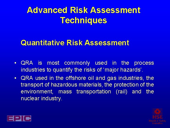 Advanced Risk Assessment Techniques Quantitative Risk Assessment • QRA is most commonly used in