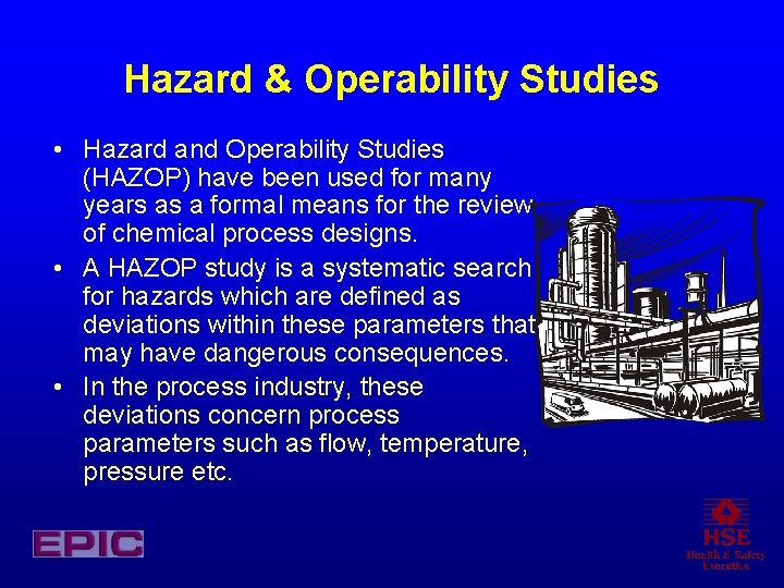 Hazard & Operability Studies • Hazard and Operability Studies (HAZOP) have been used for Hazard & Operability Studies • Hazard and Operability Studies (HAZOP) have been used for