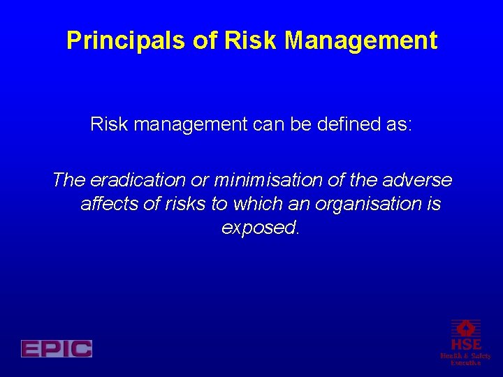 Principals of Risk Management Risk management can be defined as: The eradication or minimisation Principals of Risk Management Risk management can be defined as: The eradication or minimisation