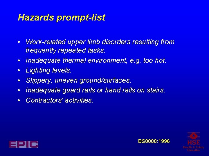 Hazards prompt-list • Work-related upper limb disorders resulting from frequently repeated tasks. • Inadequate