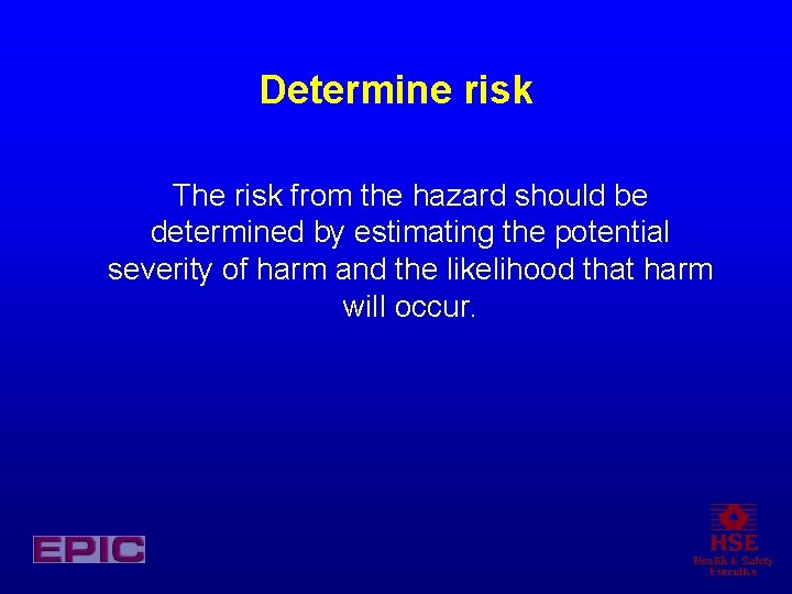 Determine risk The risk from the hazard should be determined by estimating the potential Determine risk The risk from the hazard should be determined by estimating the potential