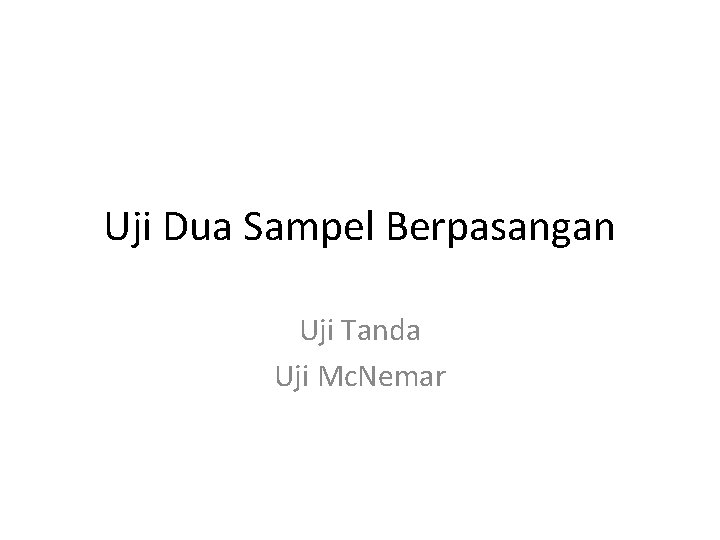 Uji Dua Sampel Berpasangan Uji Tanda Uji Mc. Nemar 