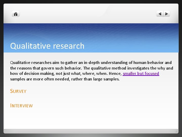Qualitative researches aim to gather an in-depth understanding of human behavior and the reasons