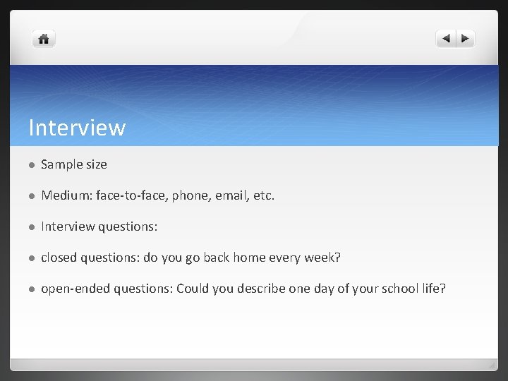 Interview l Sample size l Medium: face-to-face, phone, email, etc. l Interview questions: l