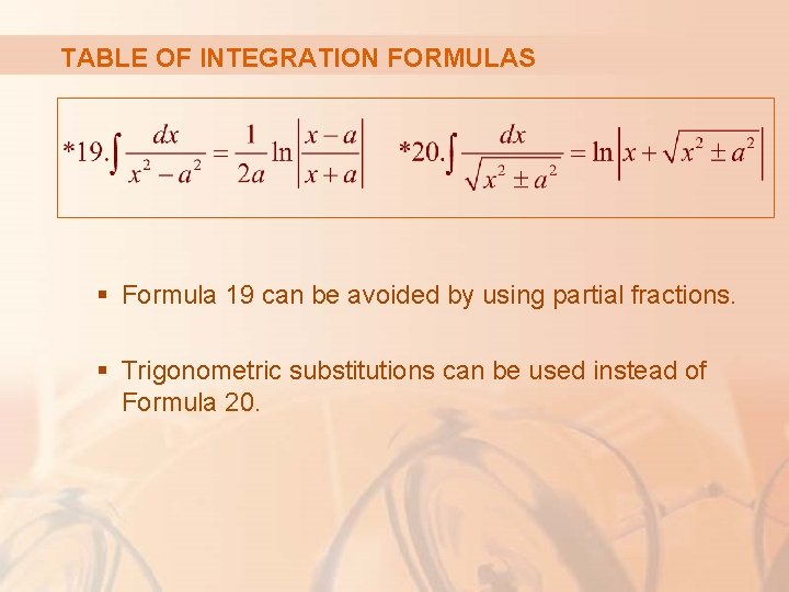 TABLE OF INTEGRATION FORMULAS § Formula 19 can be avoided by using partial fractions.