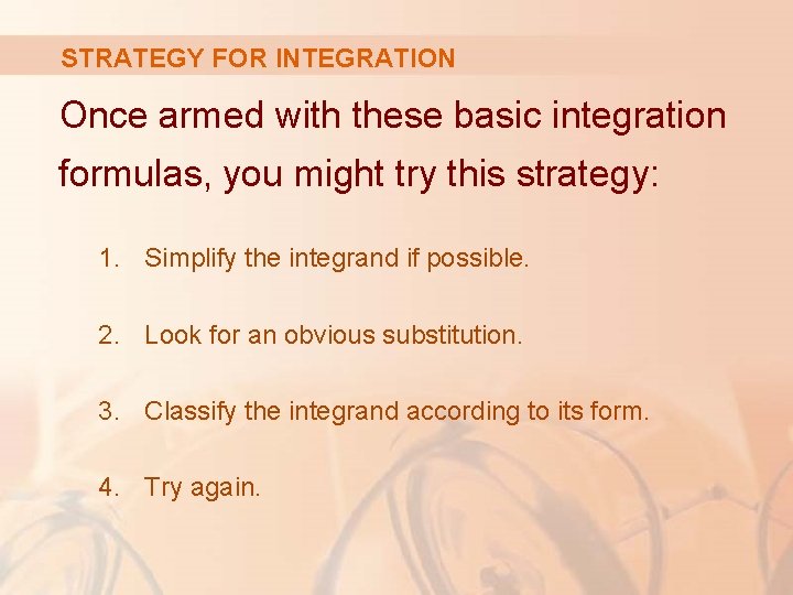 STRATEGY FOR INTEGRATION Once armed with these basic integration formulas, you might try this