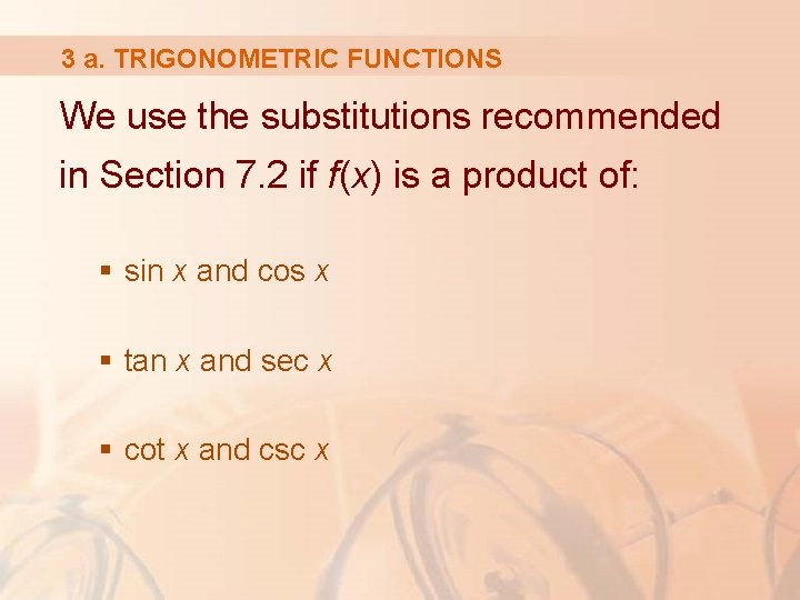 3 a. TRIGONOMETRIC FUNCTIONS We use the substitutions recommended in Section 7. 2 if