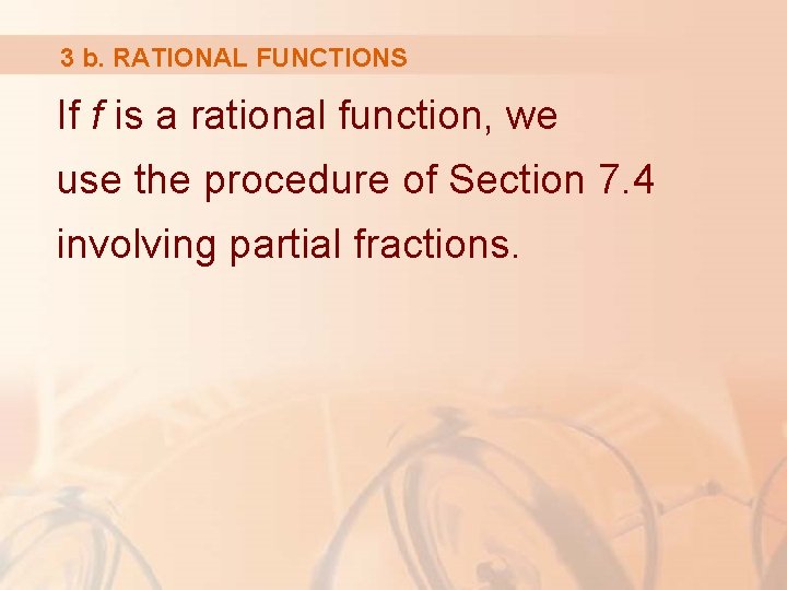 3 b. RATIONAL FUNCTIONS If f is a rational function, we use the procedure