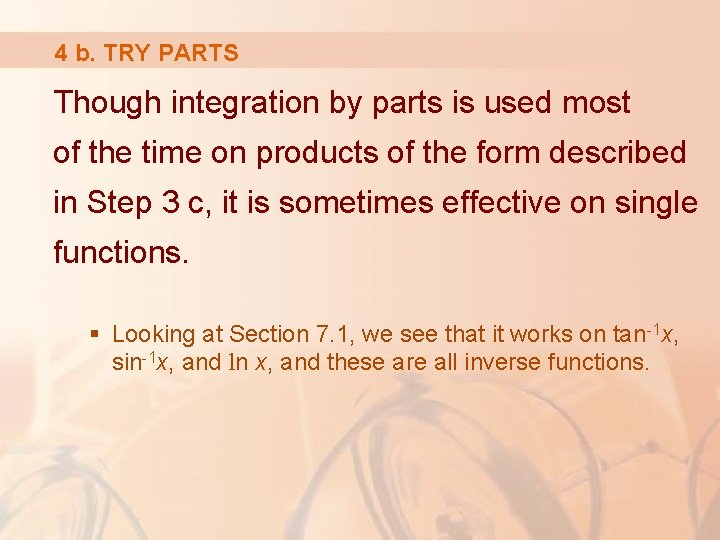 4 b. TRY PARTS Though integration by parts is used most of the time