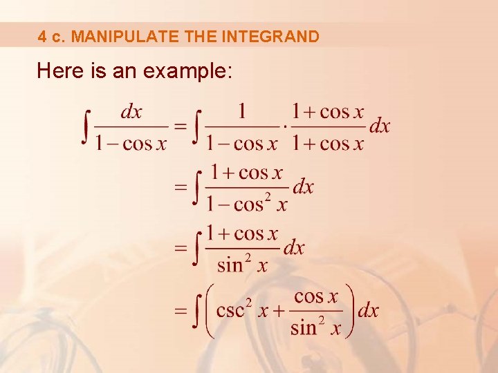 4 c. MANIPULATE THE INTEGRAND Here is an example: 