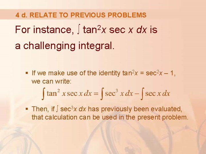 4 d. RELATE TO PREVIOUS PROBLEMS For instance, ∫ tan 2 x sec x