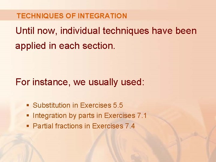 TECHNIQUES OF INTEGRATION Until now, individual techniques have been applied in each section. For