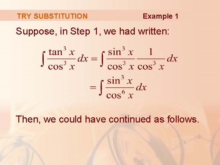 TRY SUBSTITUTION Example 1 Suppose, in Step 1, we had written: Then, we could